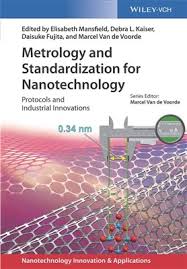 .  Metrology and Standardization for Nanotechnology: Protocols and Industrial Innovations Elisabeth Mansfield (Editor).Debra L. Kaiser (Editor), Daisuke Fujita (Editor), Marcel Van de Voorde (Editor). - Wiley-VCH, 2017 978-3-527-34039-2